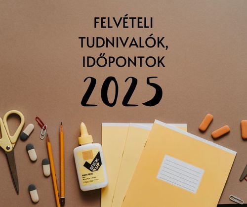 Felvételi 2025 - időpontok, tudnivalók, tennivalók